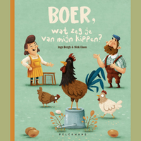 Boer, wat zeg je van mijn kippen? - Inge Bergh en Nick Claes Ⓒ Uitgeverij Pelckmans, 2022.